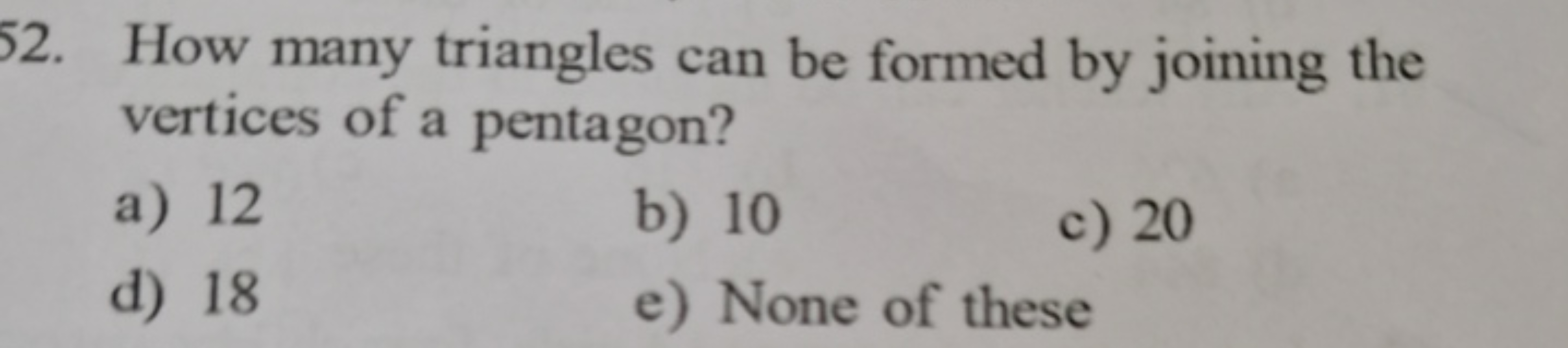 52. How many triangles can be formed by joining the vertices of a pent