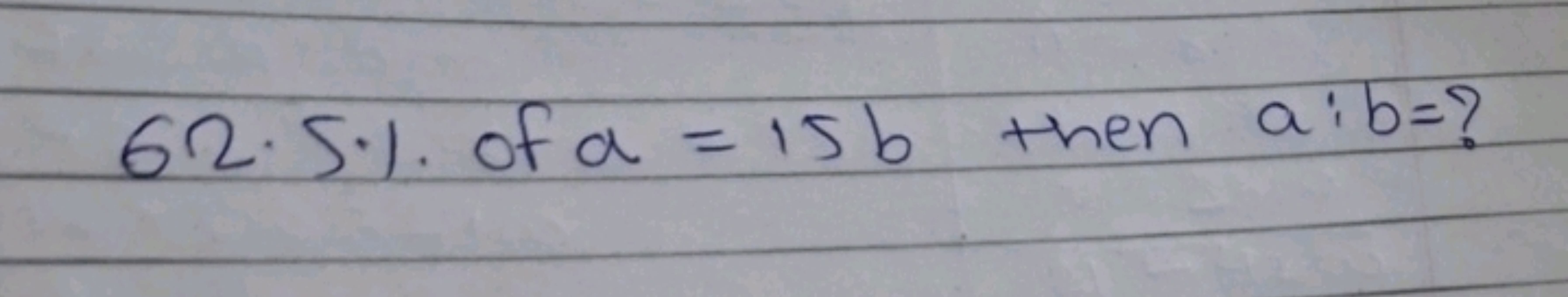 62.5% of a = 15b then aib=?