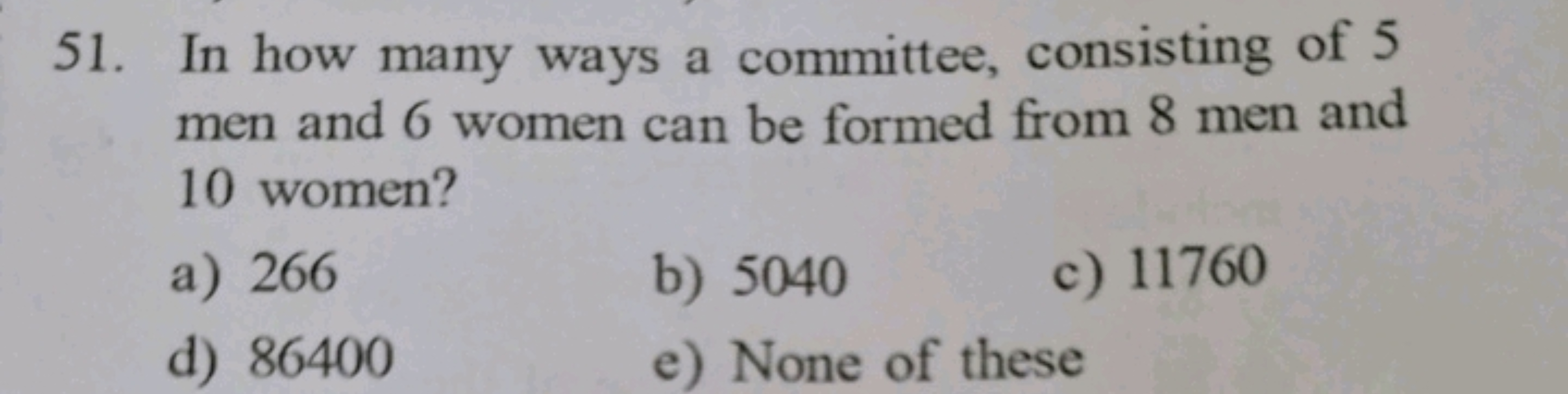 51. In how many ways a committee, consisting of 5 men and 6 women can 