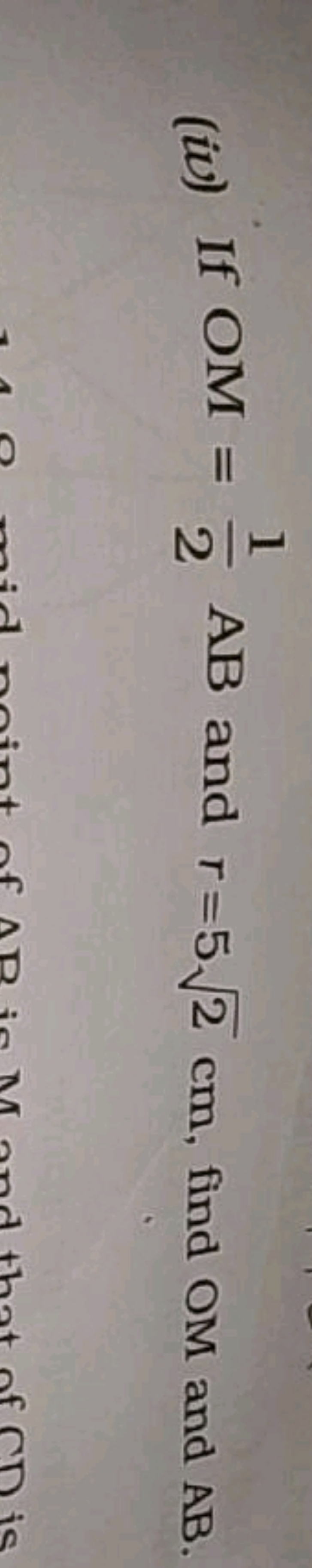 (iv) If OM=21​AB and r=52​ cm, find OM and AB .