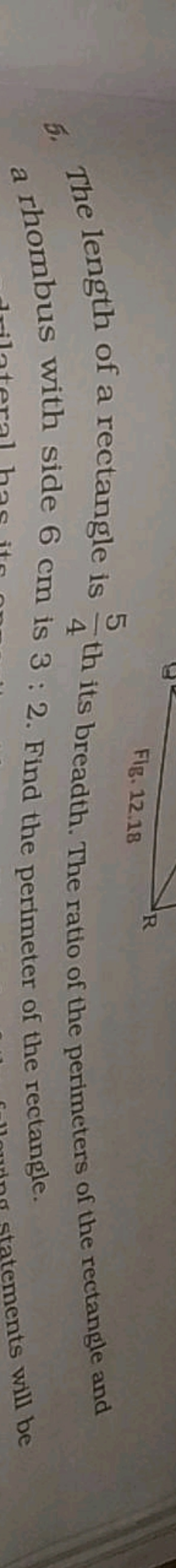 Fig. 12.18
5. The length of a rectangle is 45​ th its breadth. The rat