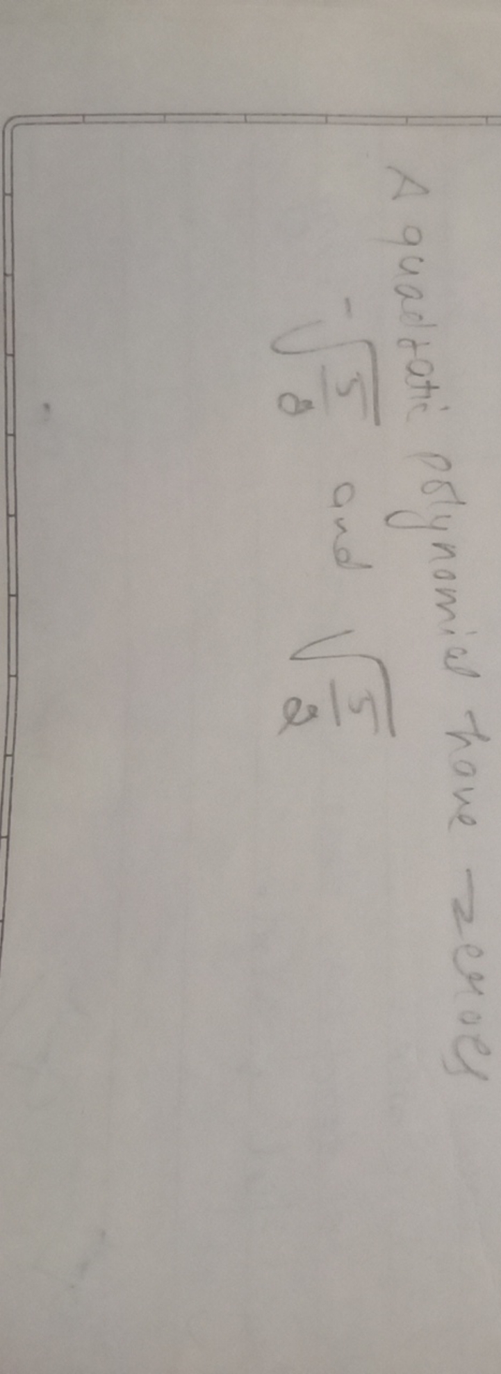 A quadratic polynomial have zeroes
85​​ and 25​​