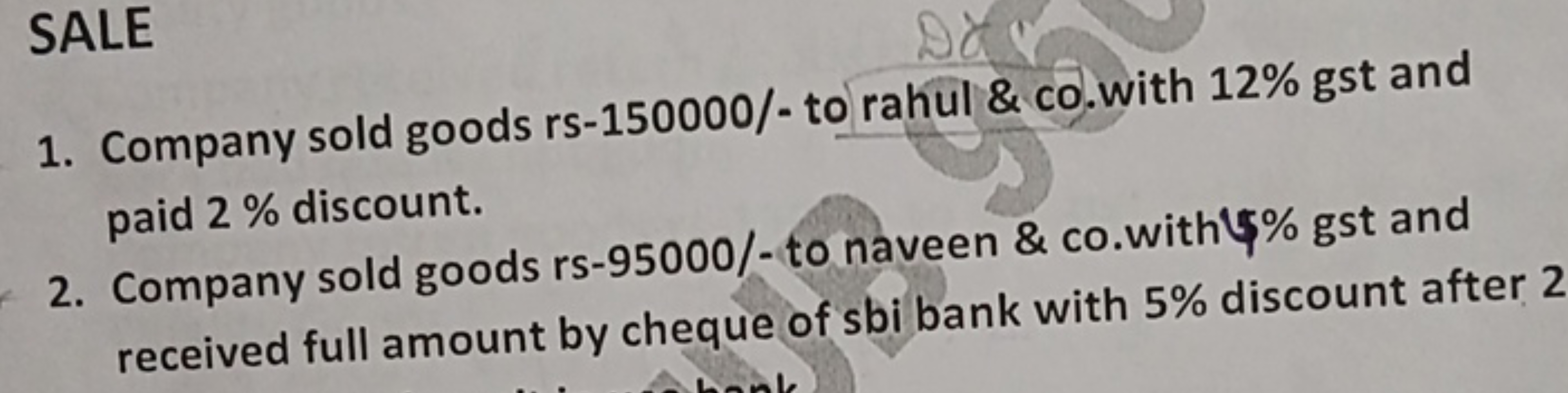 SALE
1. Company sold goods rs-150000/- to rahul \& co. with 12% gst an