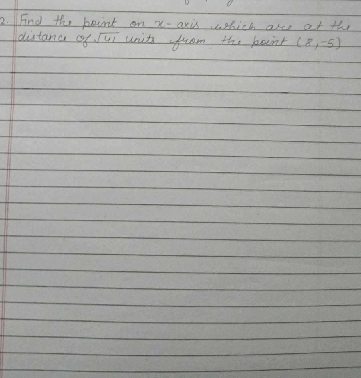 2. Find the point on x-axis which are at the distance of 41​ units fro