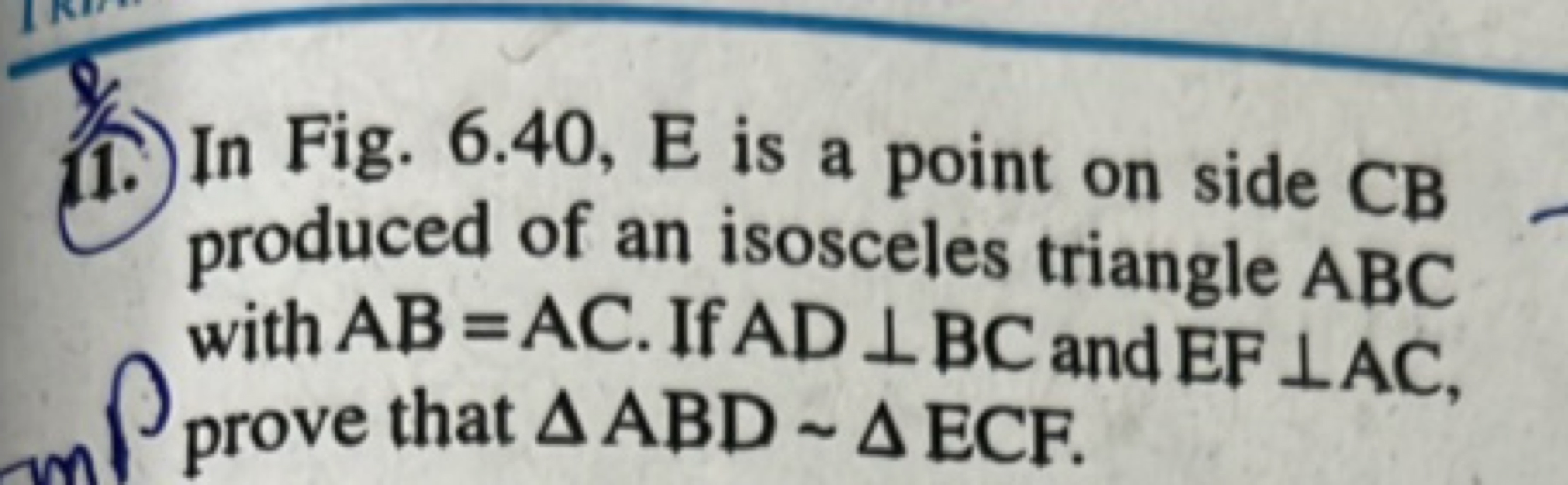 11.) In Fig. 6.40, E is a point on side CB produced of an isosceles tr