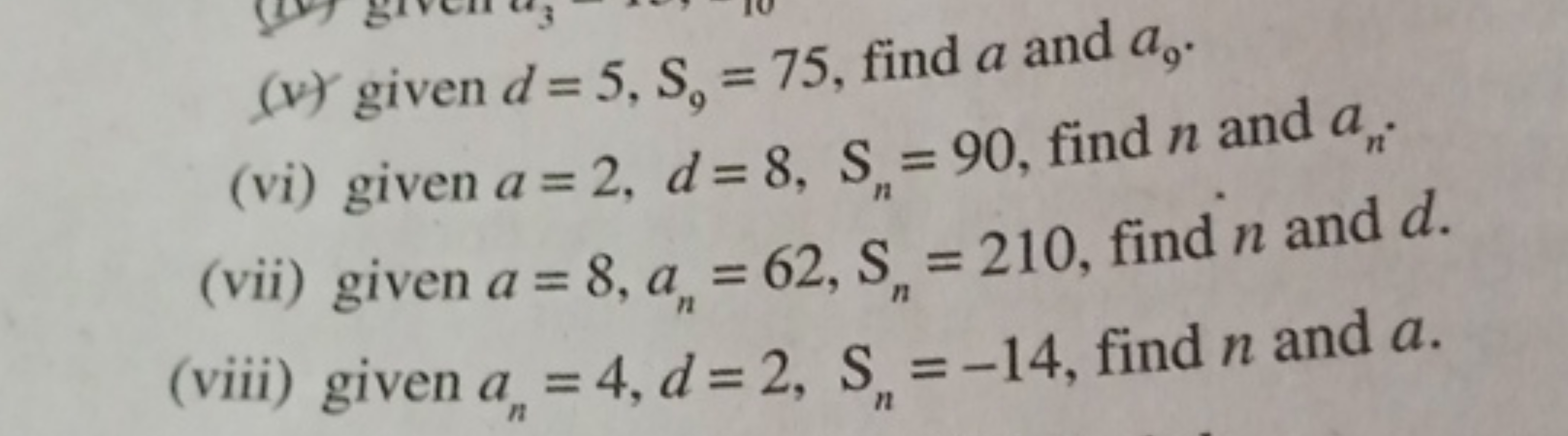 (V) given d=5,S9​=75, find a and a9​.
(vi) given a=2,d=8,Sn​=90, find 