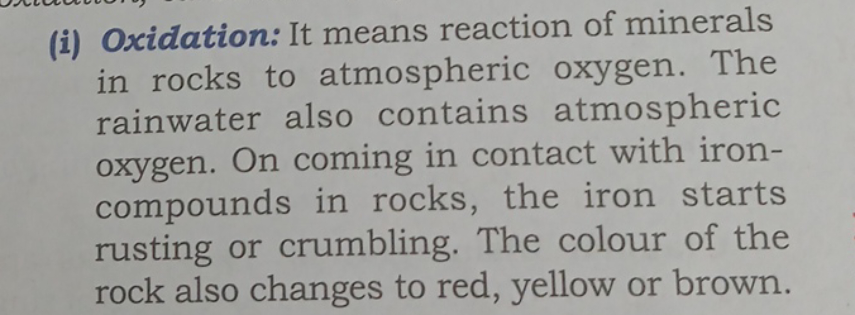 (i) Oxidation: It means reaction of minerals in rocks to atmospheric o