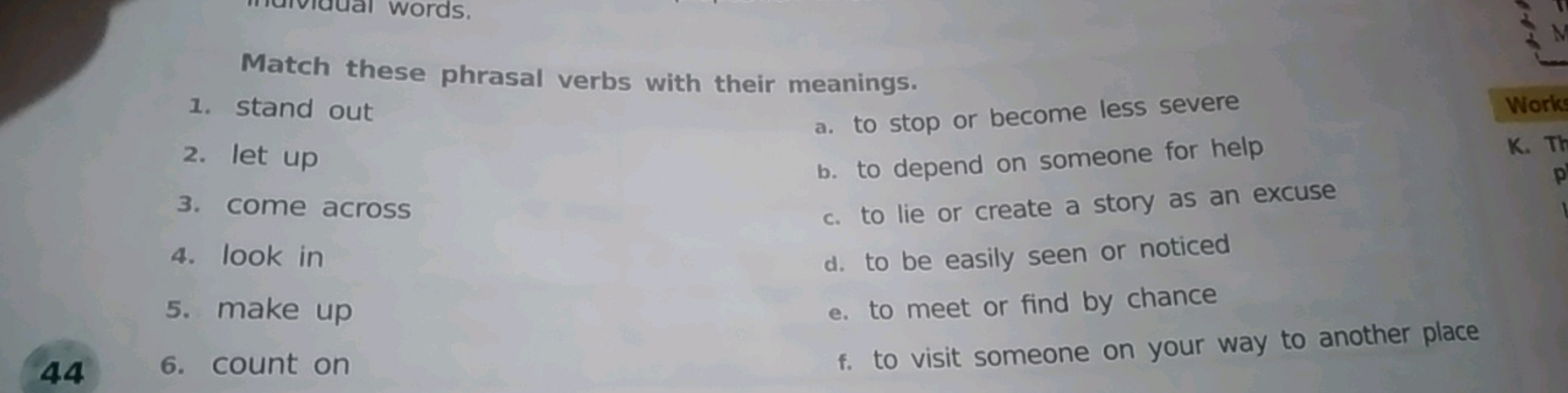 Match these phrasal verbs with their meanings.
1. stand out
2. let up
