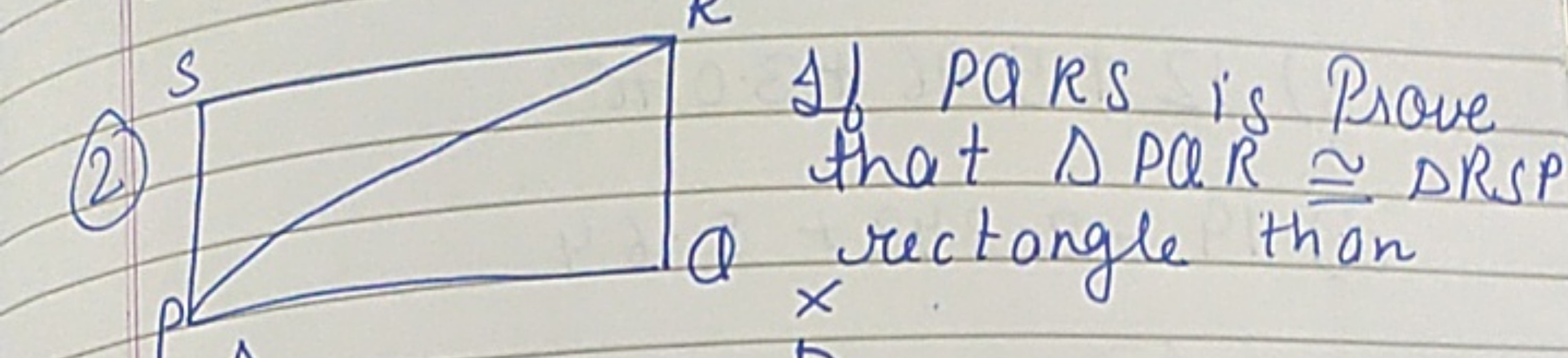 s
(2)

If PQRS is Prove that △PQR≅△RSA xrectangle than 