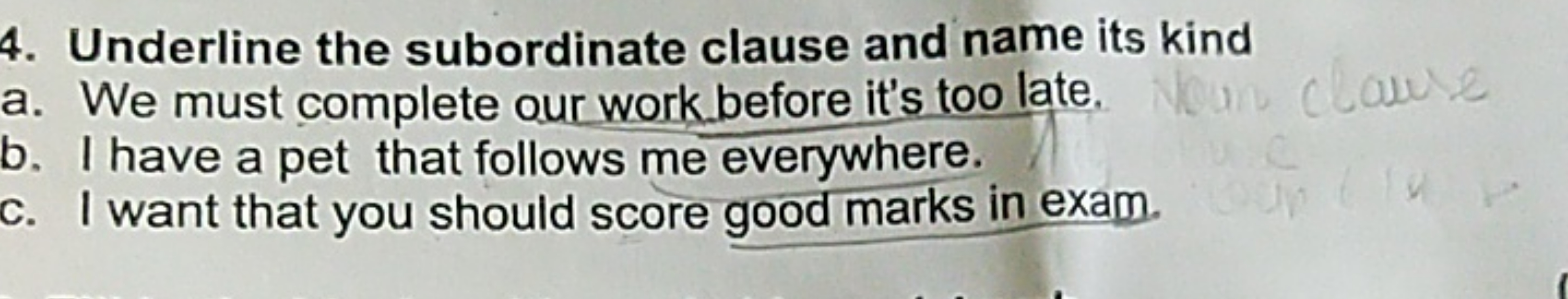 4. Underline the subordinate clause and name its kind
a. We must compl