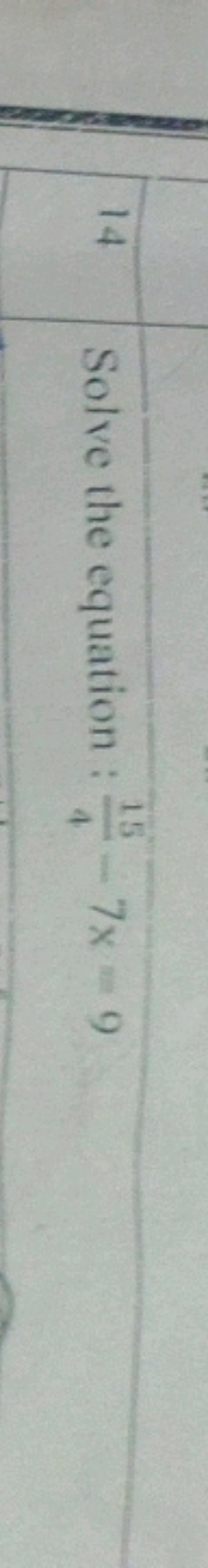 14
Solve the equation : 15-7x-9
4