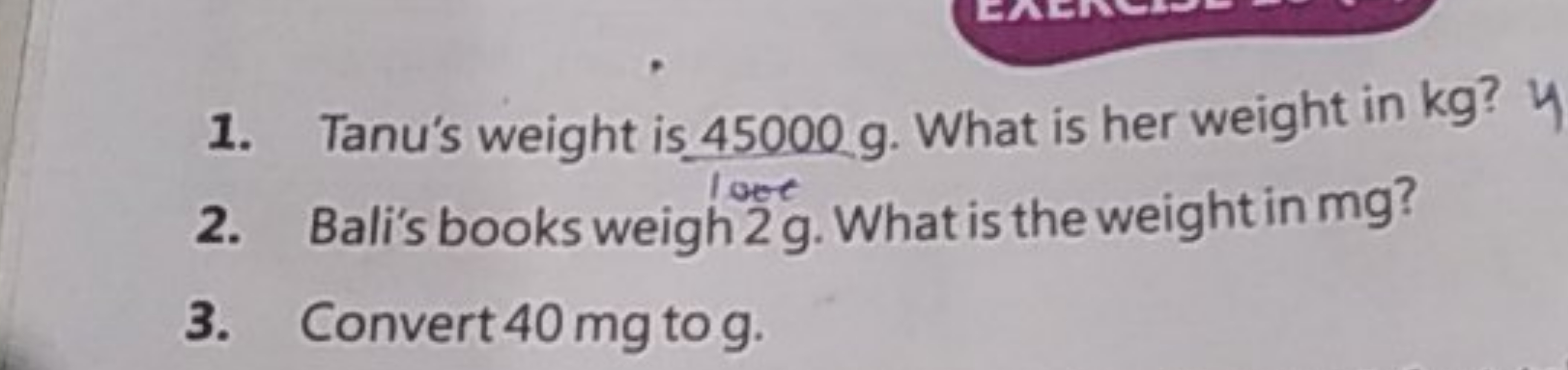 1. Tanu's weight is 45000 g . What is her weight in kg ?
2. Bali's boo