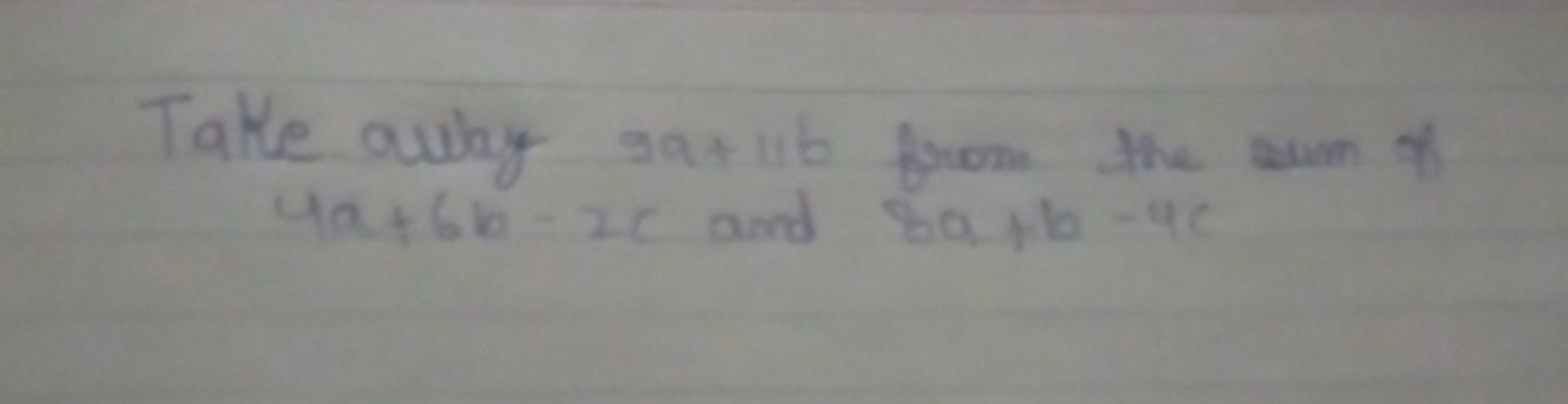 Take ally sa+ il ib from the sum of 4a+6b−2c and 8a+b−4c