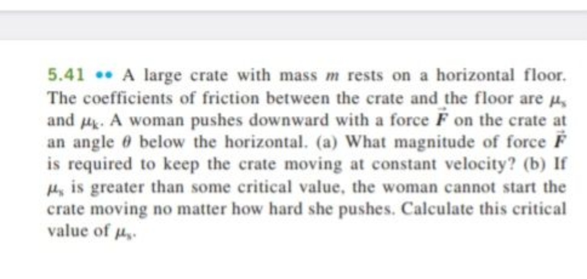 5.41 A large crate with mass m rests on a horizontal floor. The coeffi