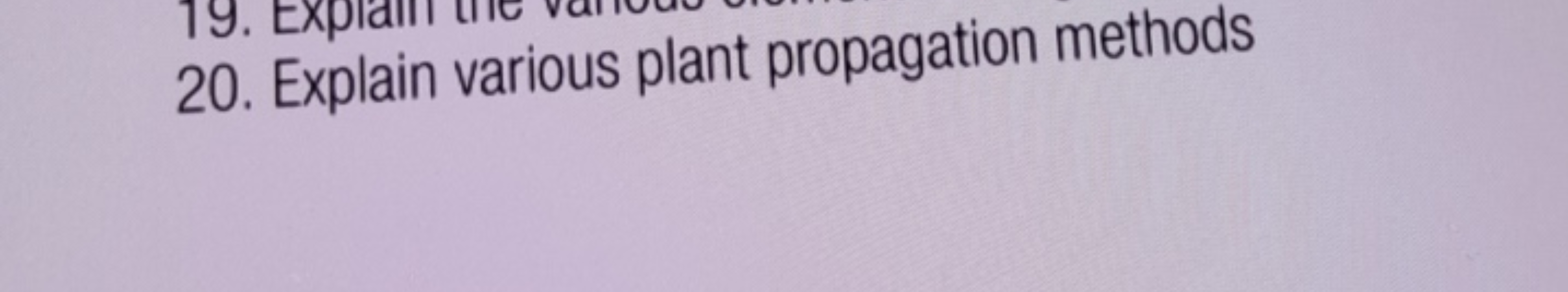 20. Explain various plant propagation methods