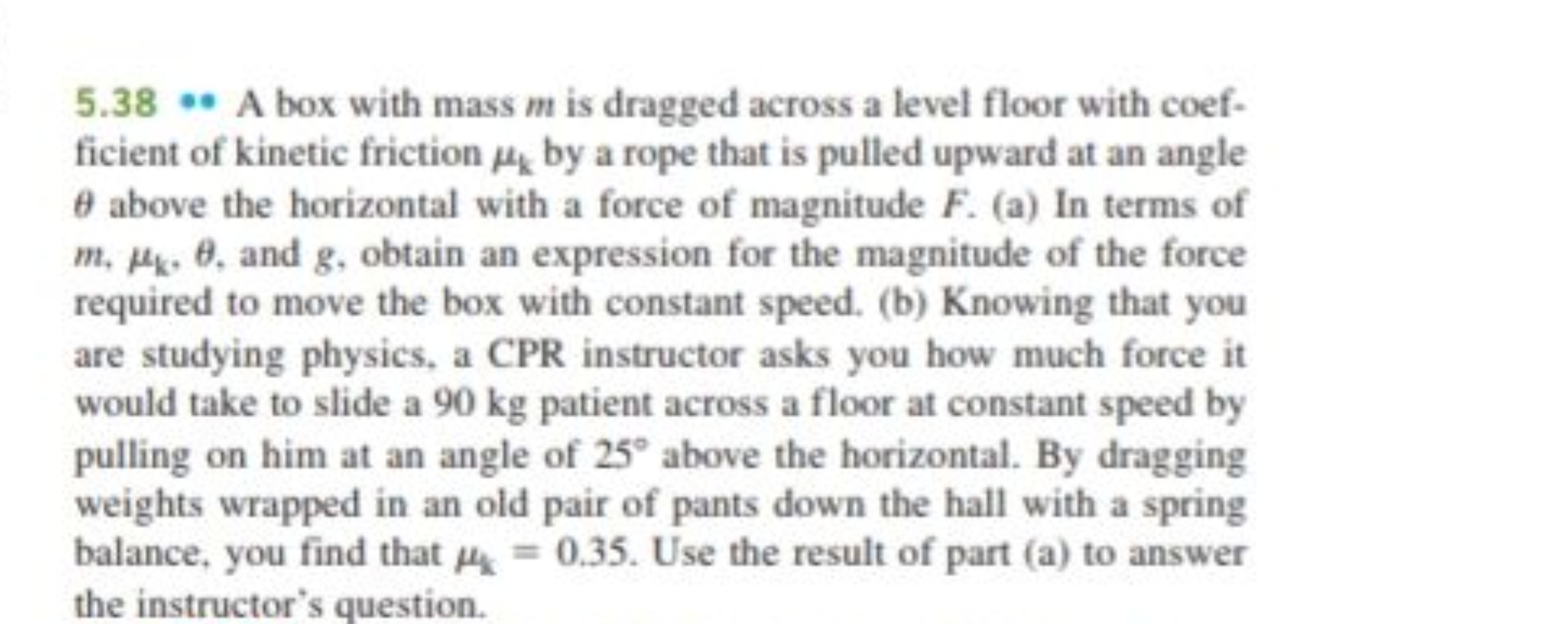 5.38 A box with mass m is dragged across a level floor with coefficien