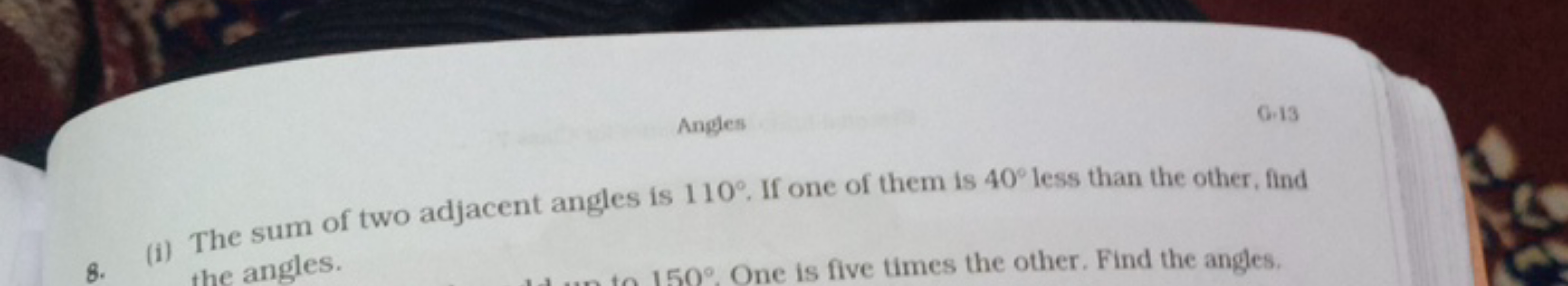 Angles
6. 13
(i) The sum of two adjacent angles is 110∘. If one of the