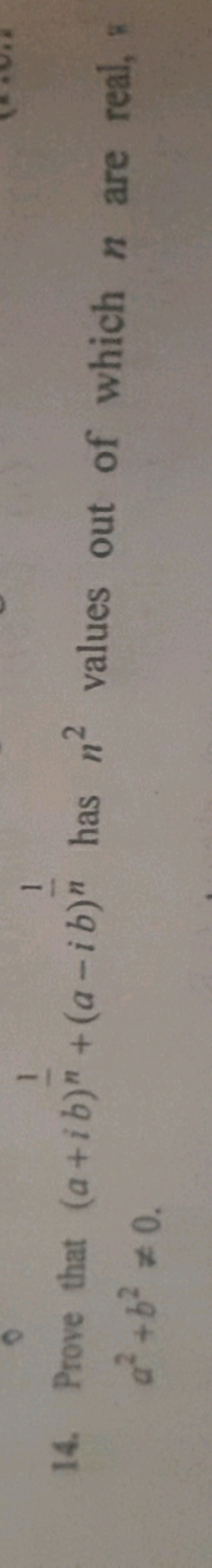 14. Prove that (a+ib)n1​+(a−ib)n1​ has n2 values out of which n are re