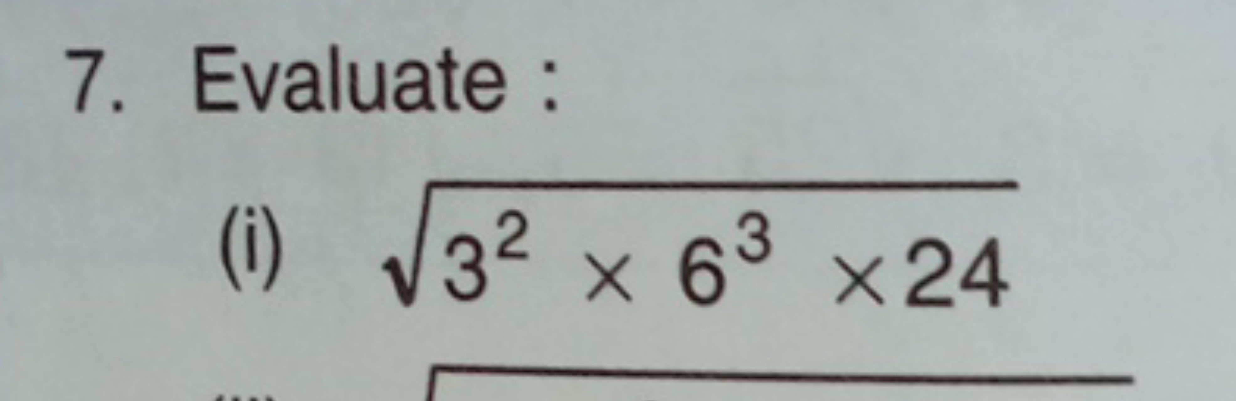 7. Evaluate:
(i) 32×63×24​