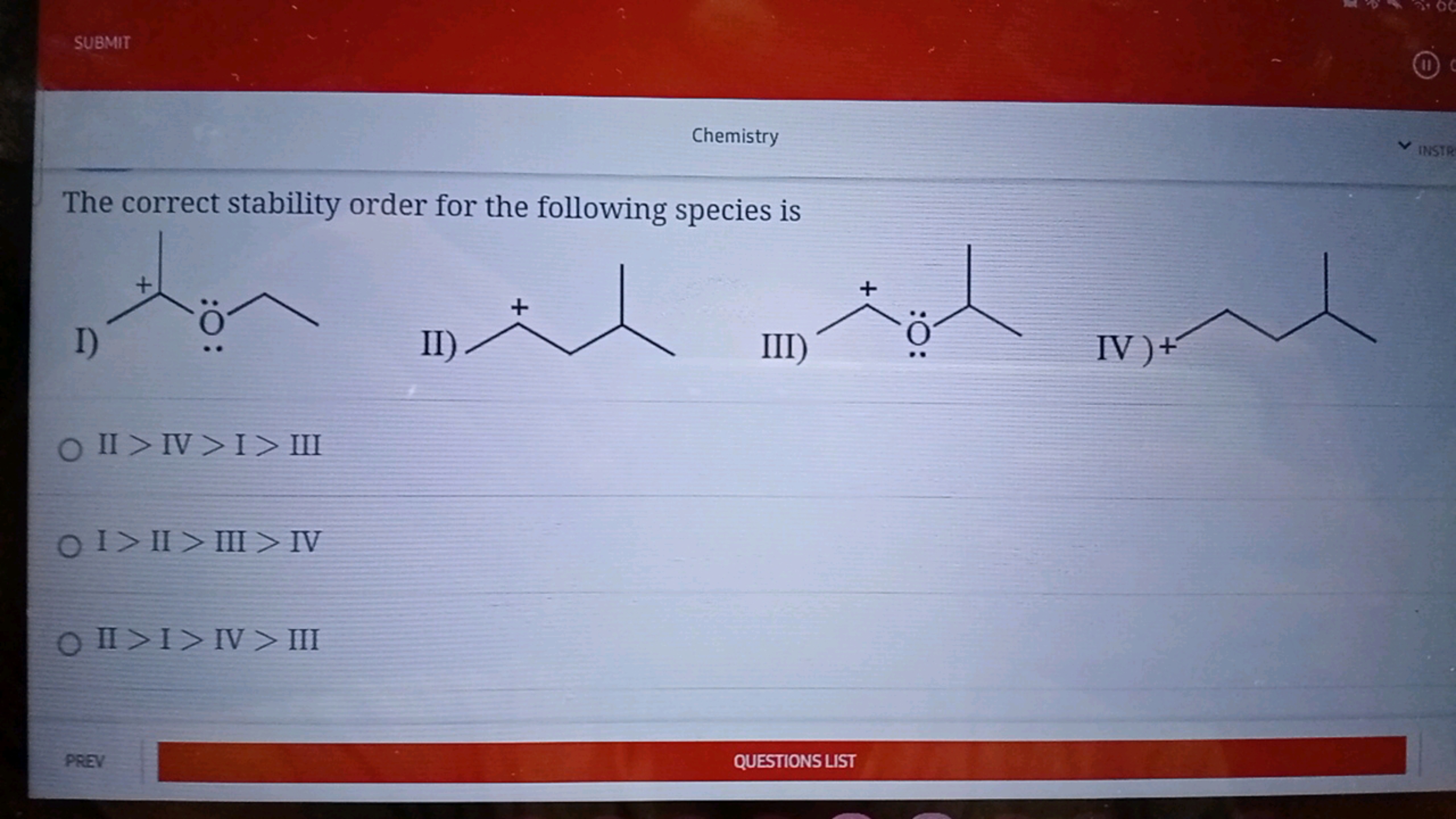 SUBMIT
Chemistry
The correct stability order for the following species