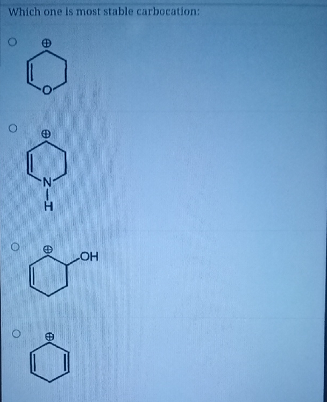 Which one is most stable carbocation:
[C+]1C=COCC1
[C+]1C=CNCC1
OC1[C+