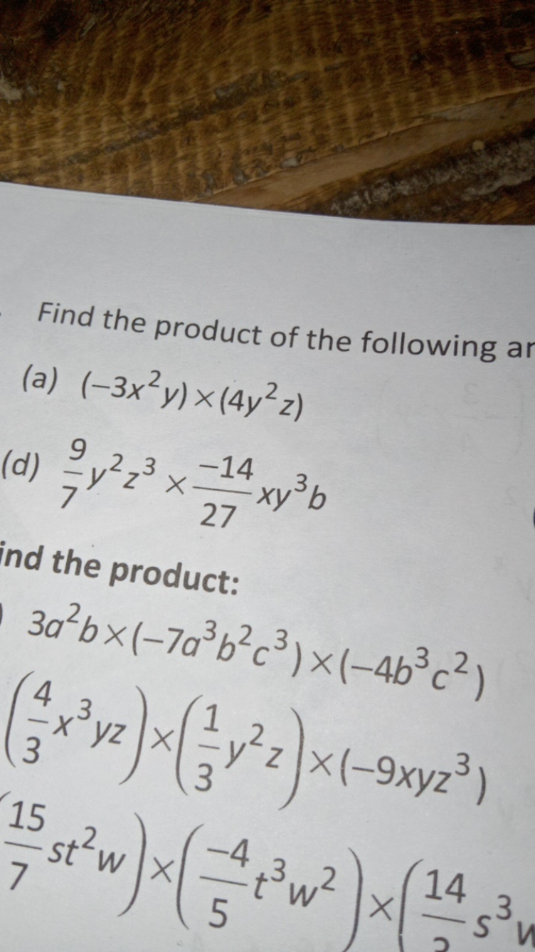 Find the product of the following ar
(a) (−3x2y)×(4y2z)
(d) 79​y2z3×27