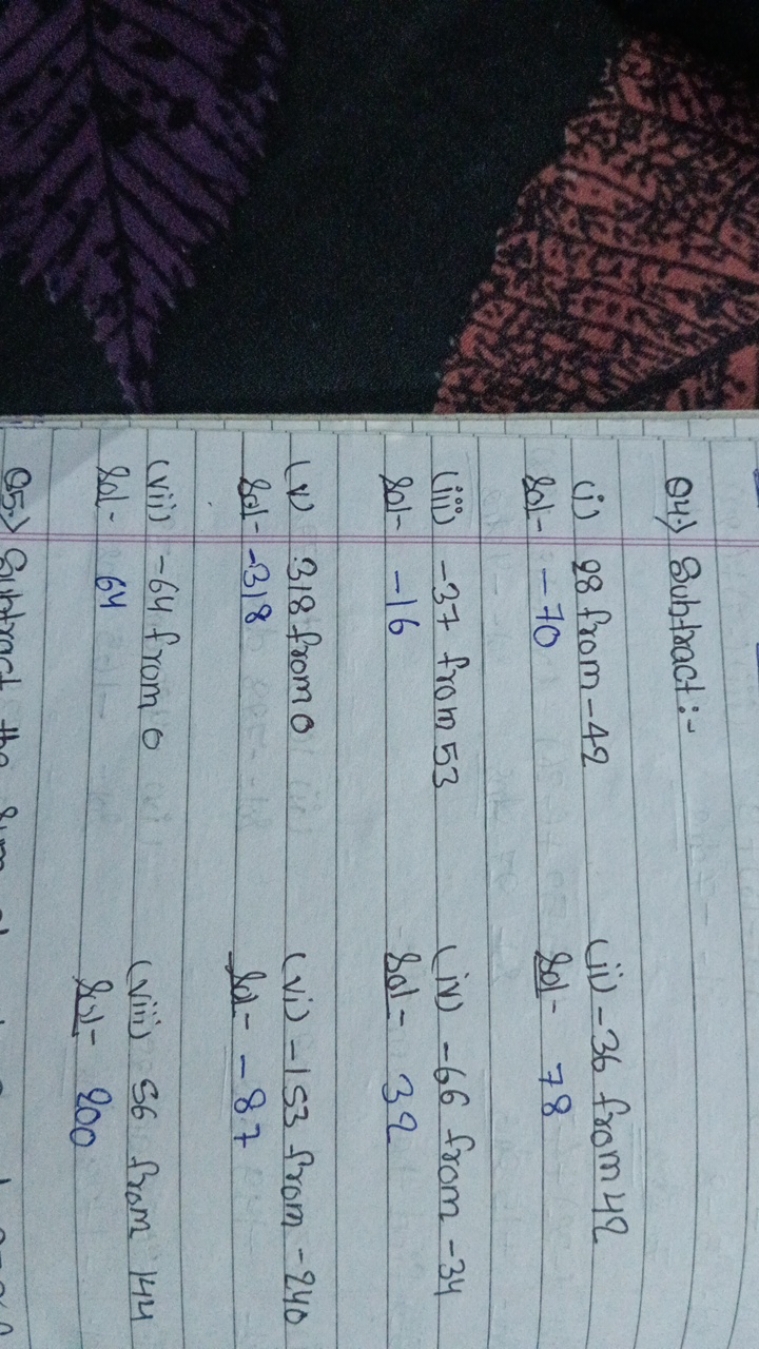 Q4.) Subtract:-
(i) 28 from - 42
(ii) - 36 from 42

Sol - - 70
Sol- 78