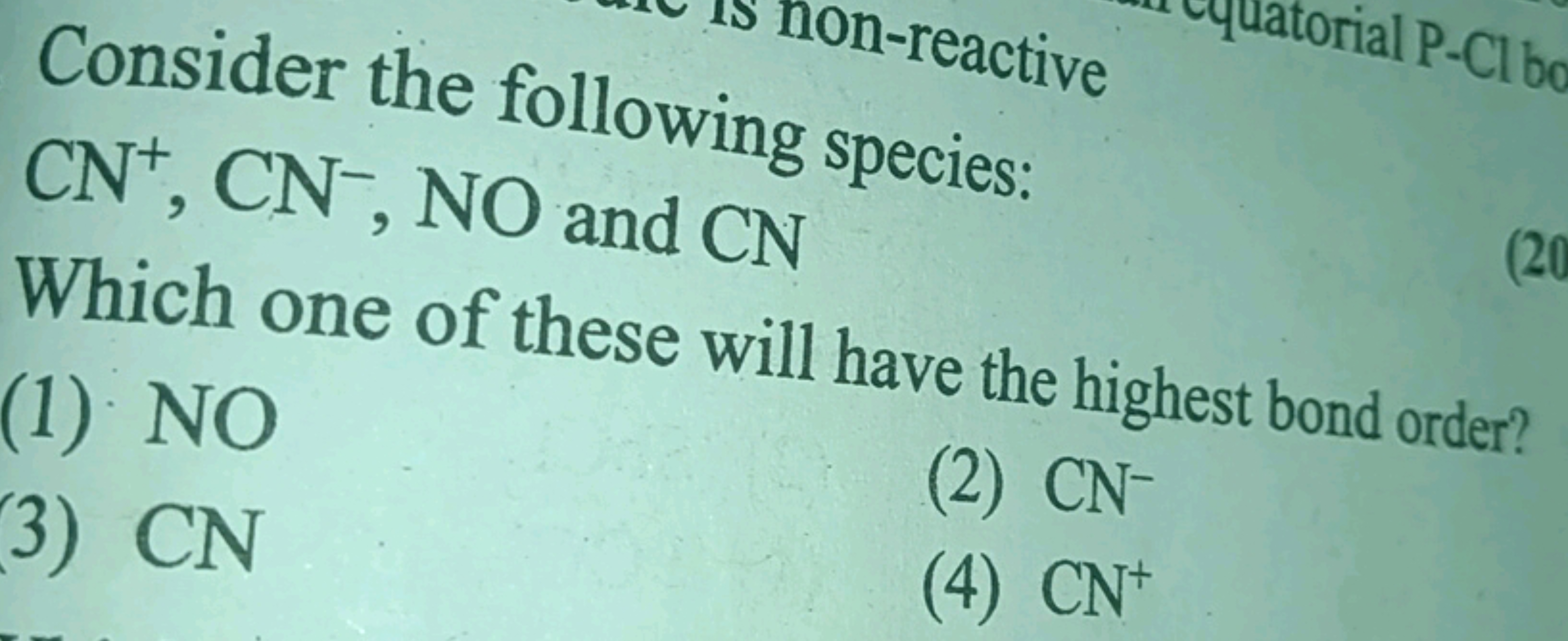 Consider the following species:
CN+,CN−,NO and CN
Which one of these w