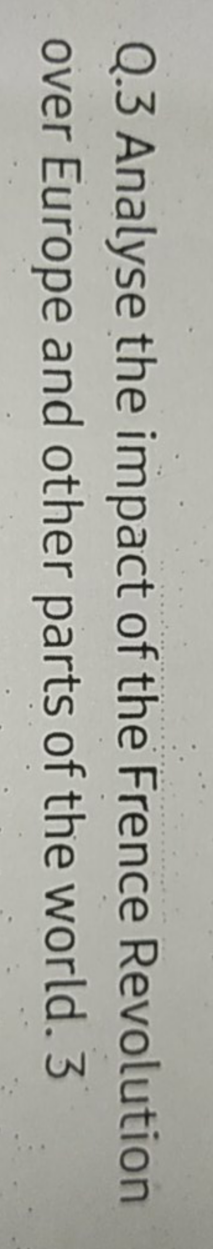 Q. 3 Analyse the impact of the Frence Revolution over Europe and other