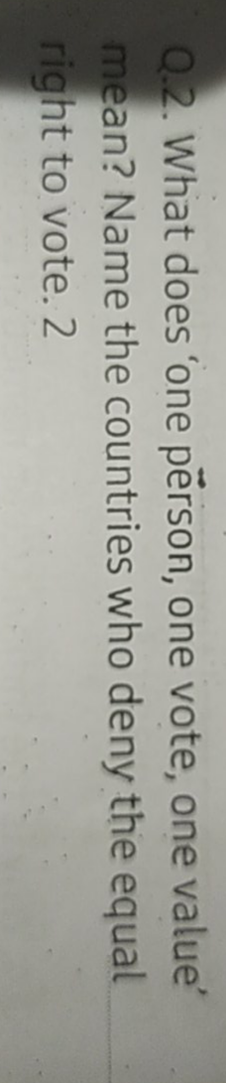 Q.2. What does 'one përson, one vote, one value' mean? Name the countr