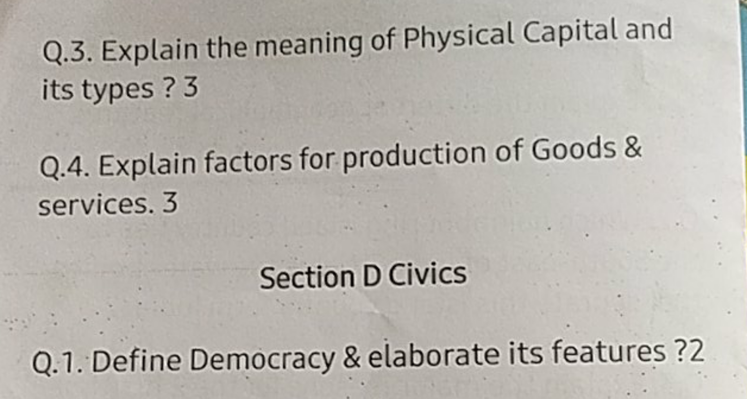 Q.3. Explain the meaning of Physical Capital and its types ? 3
Q.4. Ex