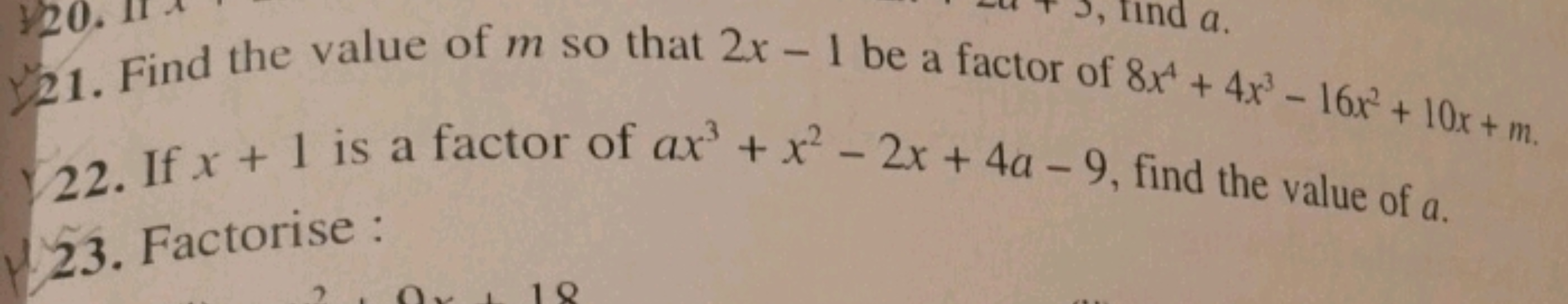 21. Find the value of m so that 2x−1 be a factor of 8x4+4x3−16x2+10x+m