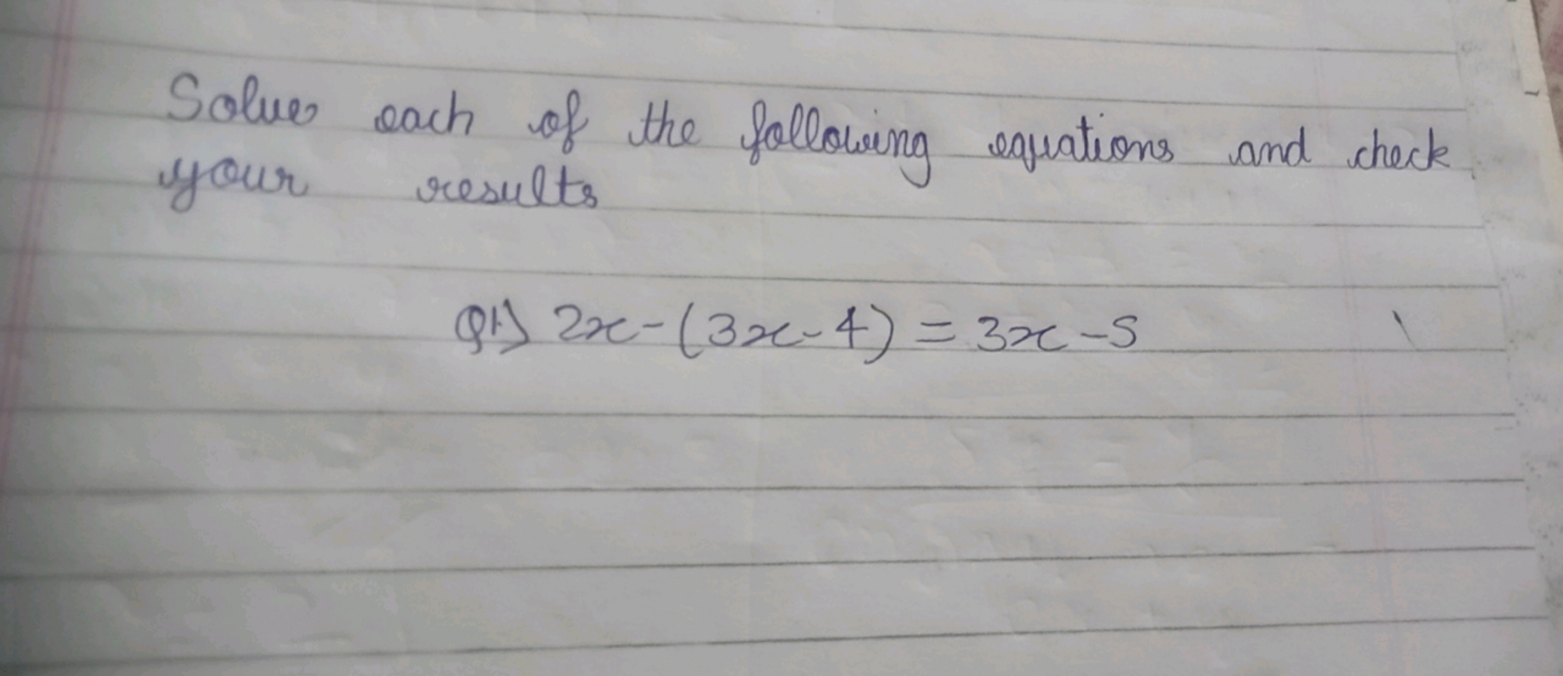 Solve each of the following equations and check your results
 Ql) 2x−(