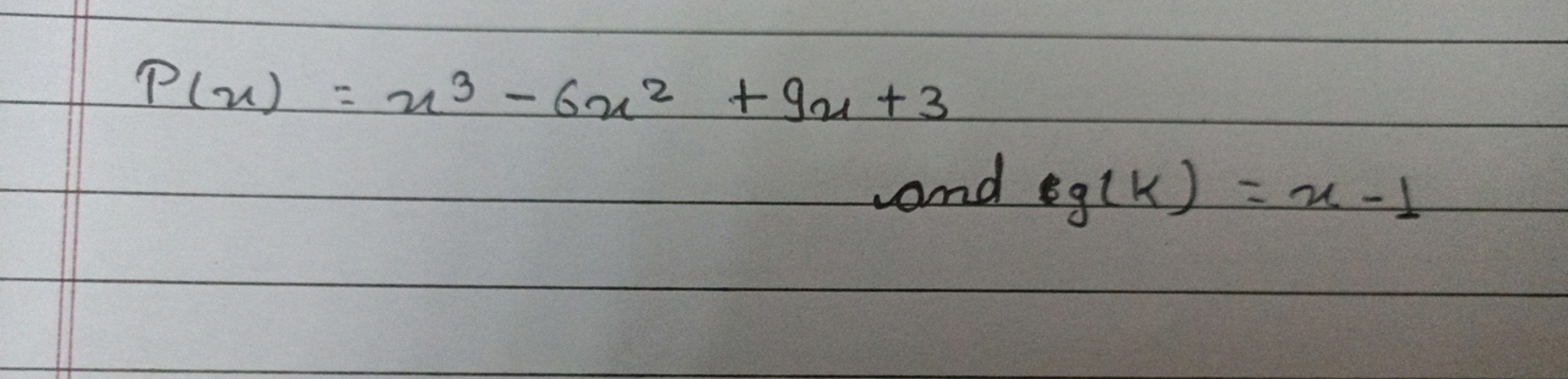 P(x)=x3−6x2+9x+3
and lg(k)=x−1