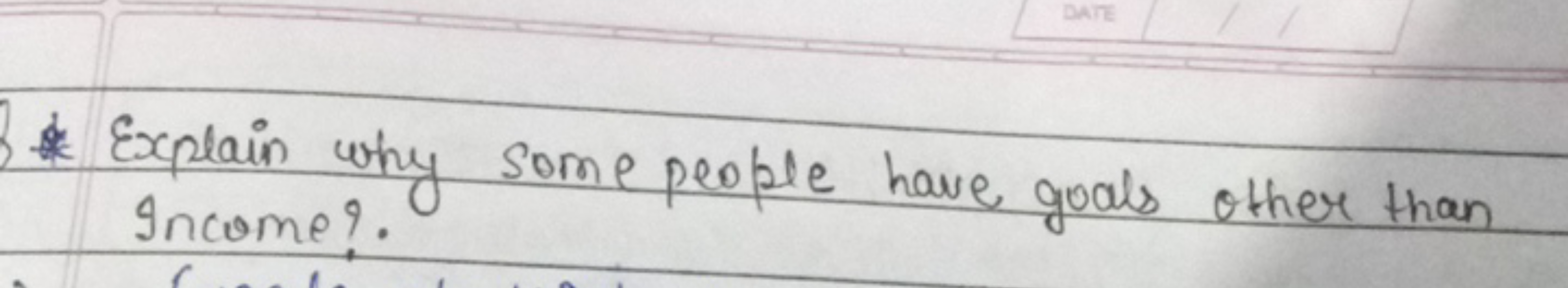 * Explain why some people have goals other than Income?