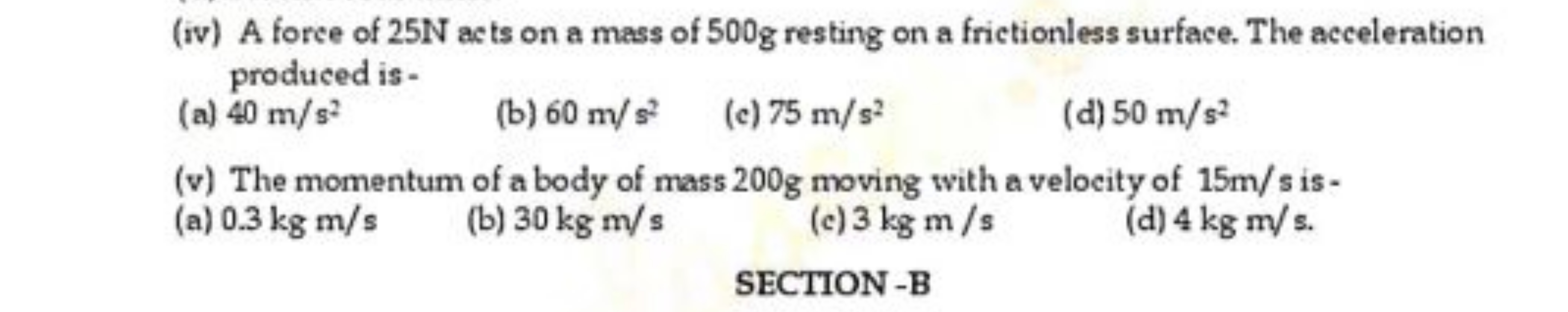 (iv) A force of 25 N acts on a mass of 500 g resting on a frictionless