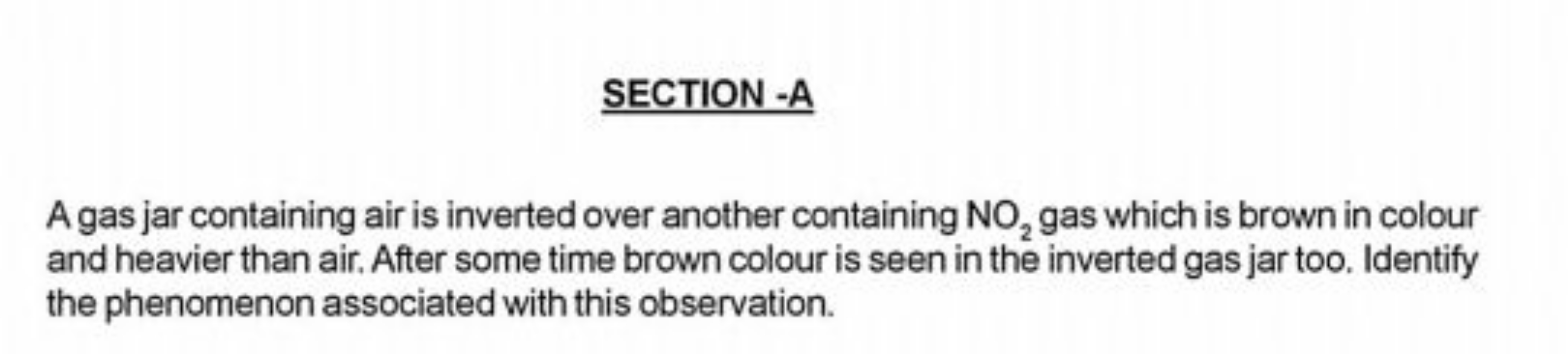 SECTION -A

A gas jar containing air is inverted over another containi