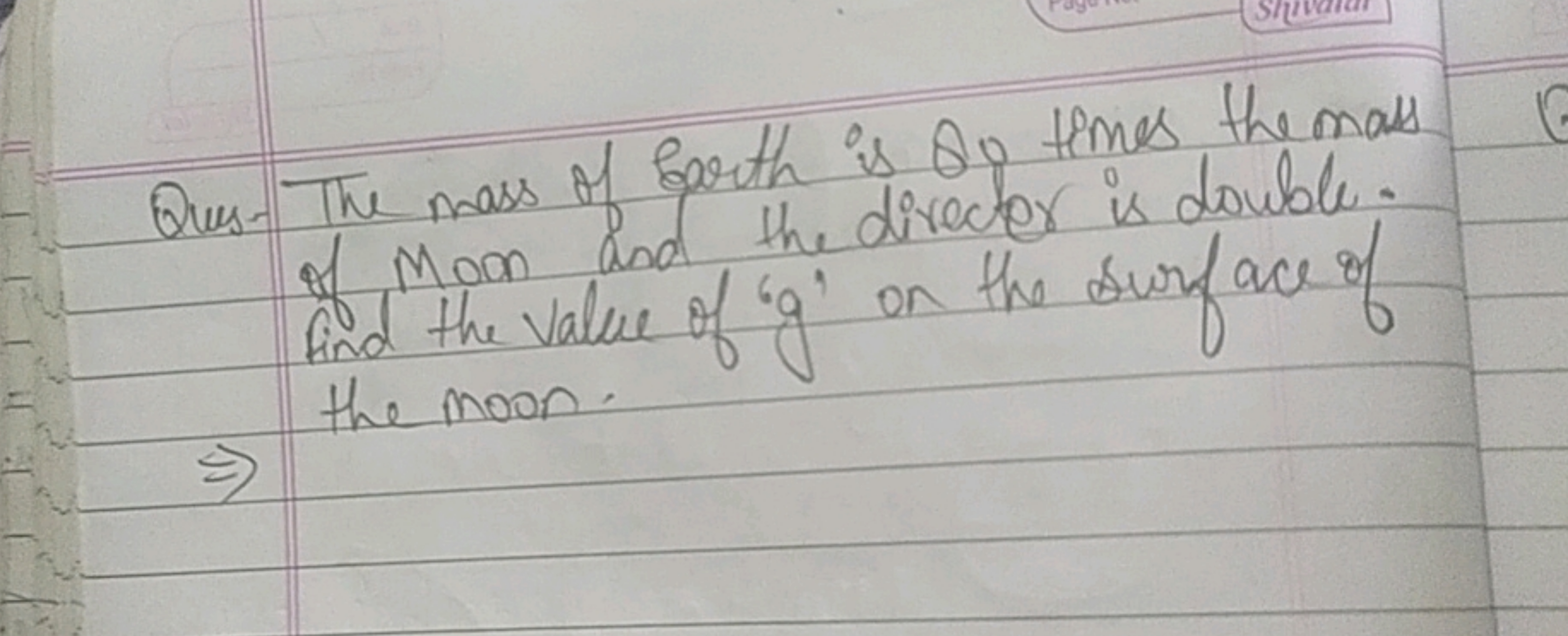 Ques- The mass of barth is 80 times the mass of Moon and the directer 