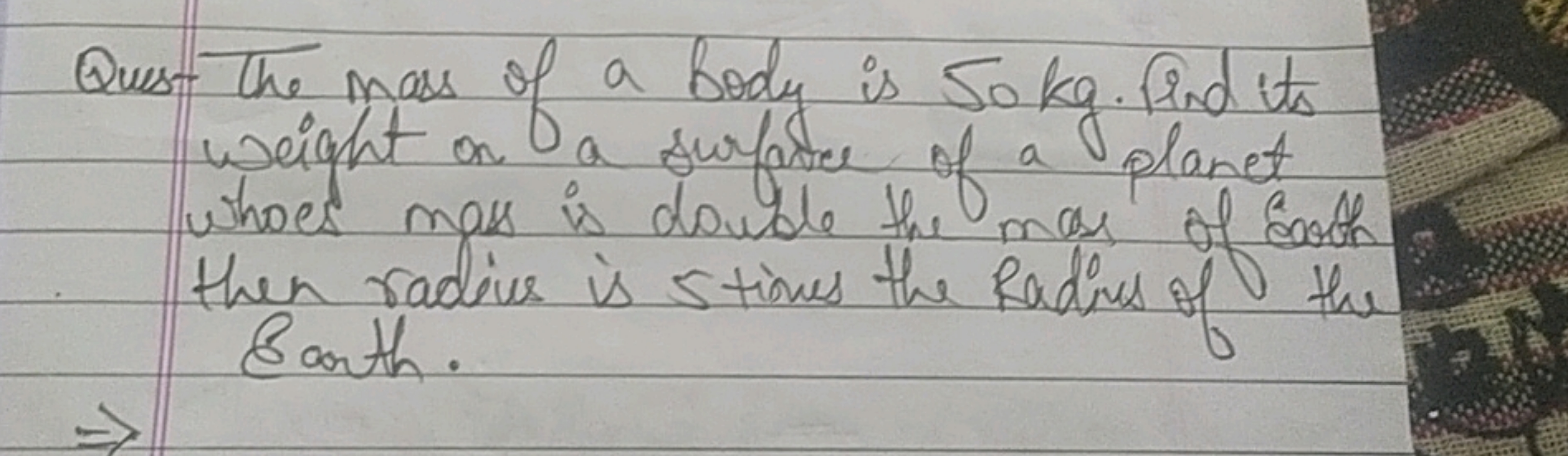 Quest the mass of a body is 50 kg . Find ts weight on a surface of a p