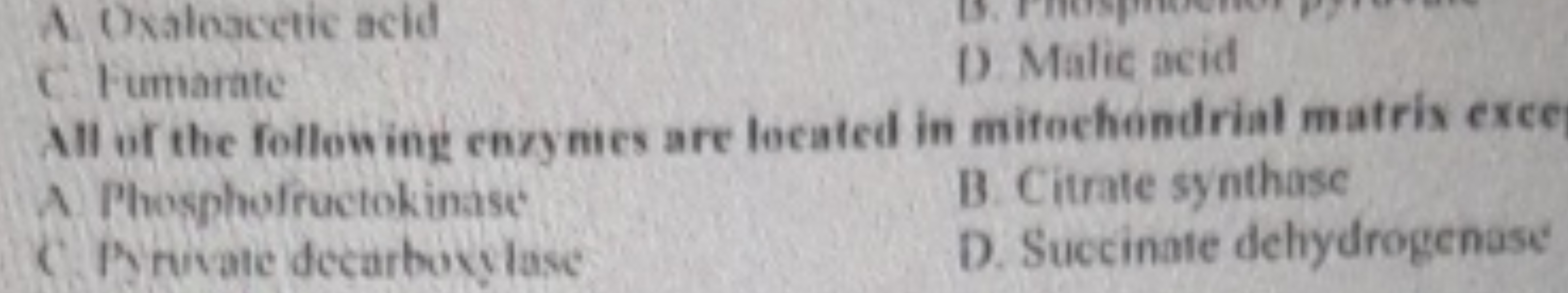A. Oxaloacetic acid
C. Fumiarate
1) Malic acid

All uf the following e