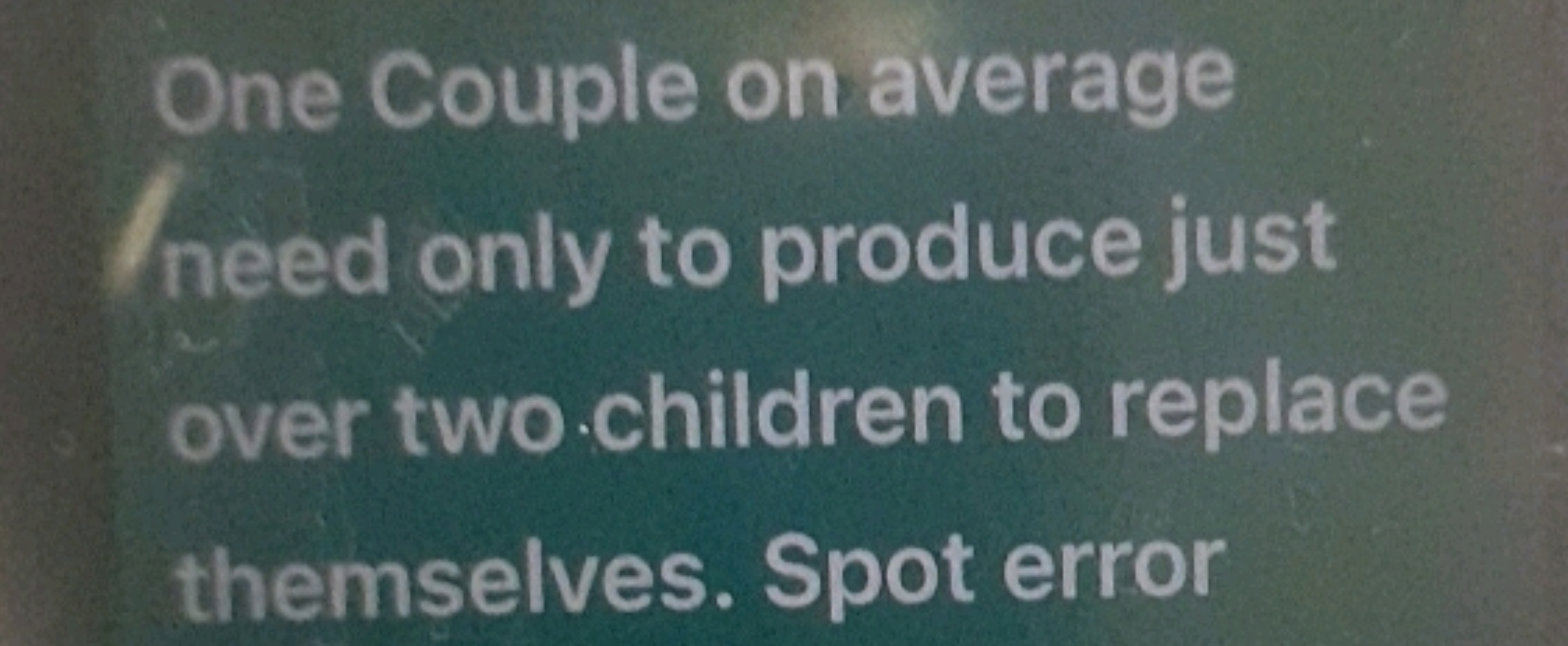 One Couple on average /need only to produce just over two children to 