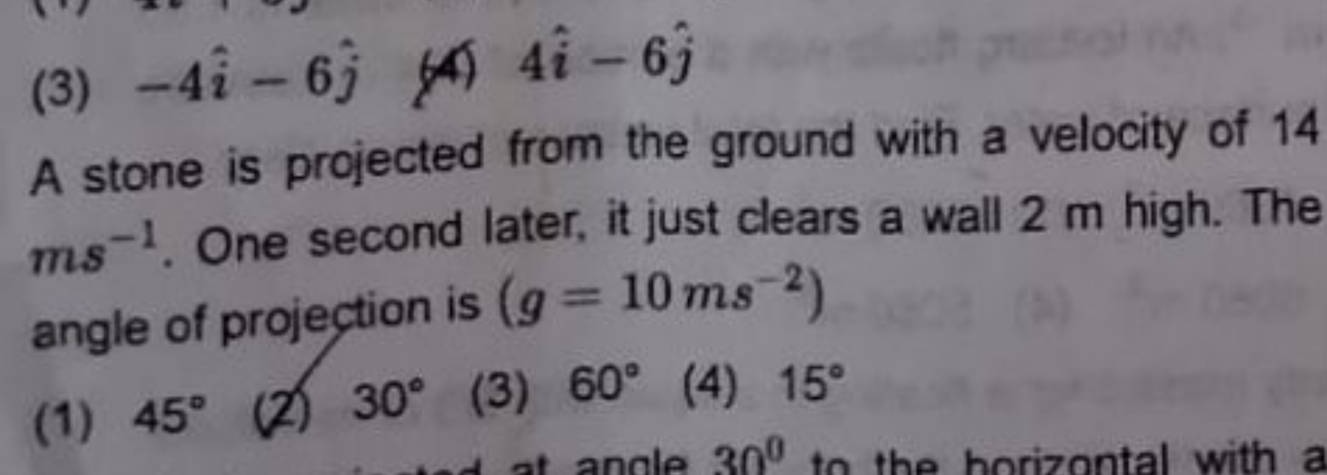 (3) −4i^−6j^​
(4) 4i^−6j^​

A stone is projected from the ground with 