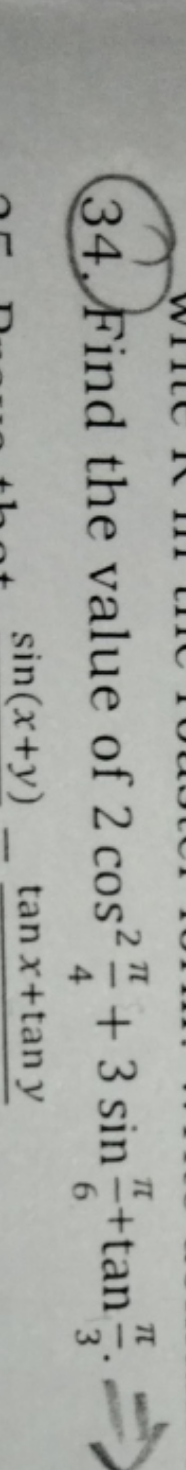 34. Find the value of 2cos24π​+3sin6π​+tan3π​⇒ sin(x+y)−tanx+tany