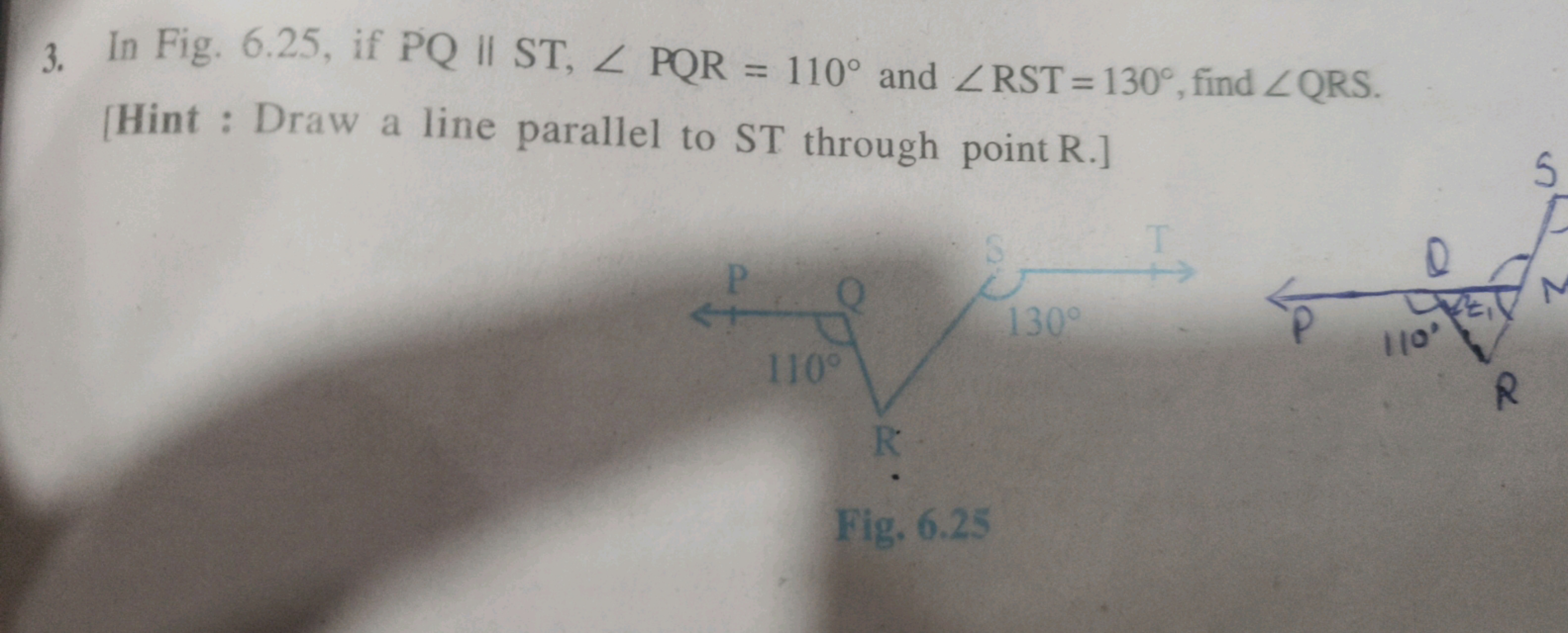 3. In Fig. 6.25 , if PQ if ST,∠PQR=110∘ and ∠RST=130∘, find ∠QRS.
[Hin