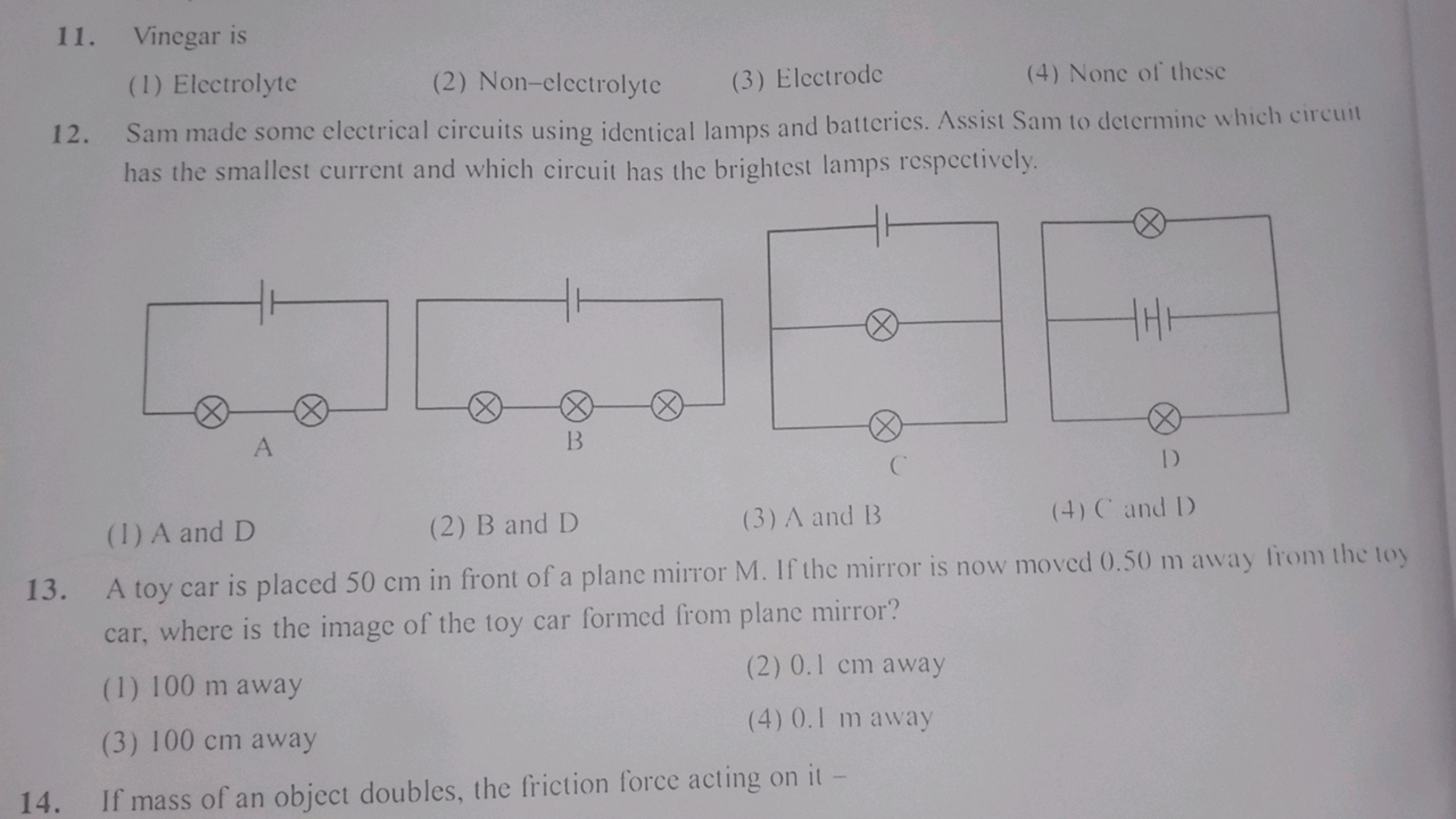 11. Vinegar is
(1) Electrolyte
(2) Non-electrolyte
(3) Electrode
(4) N