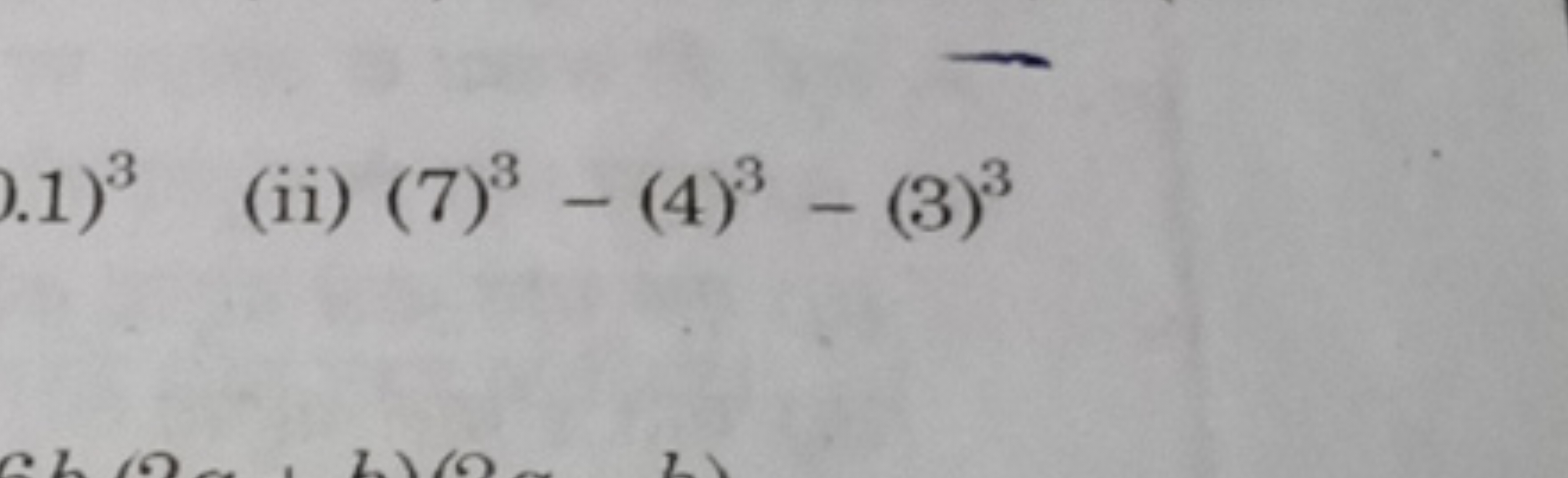 1)3
(ii) (7)3−(4)3−(3)3