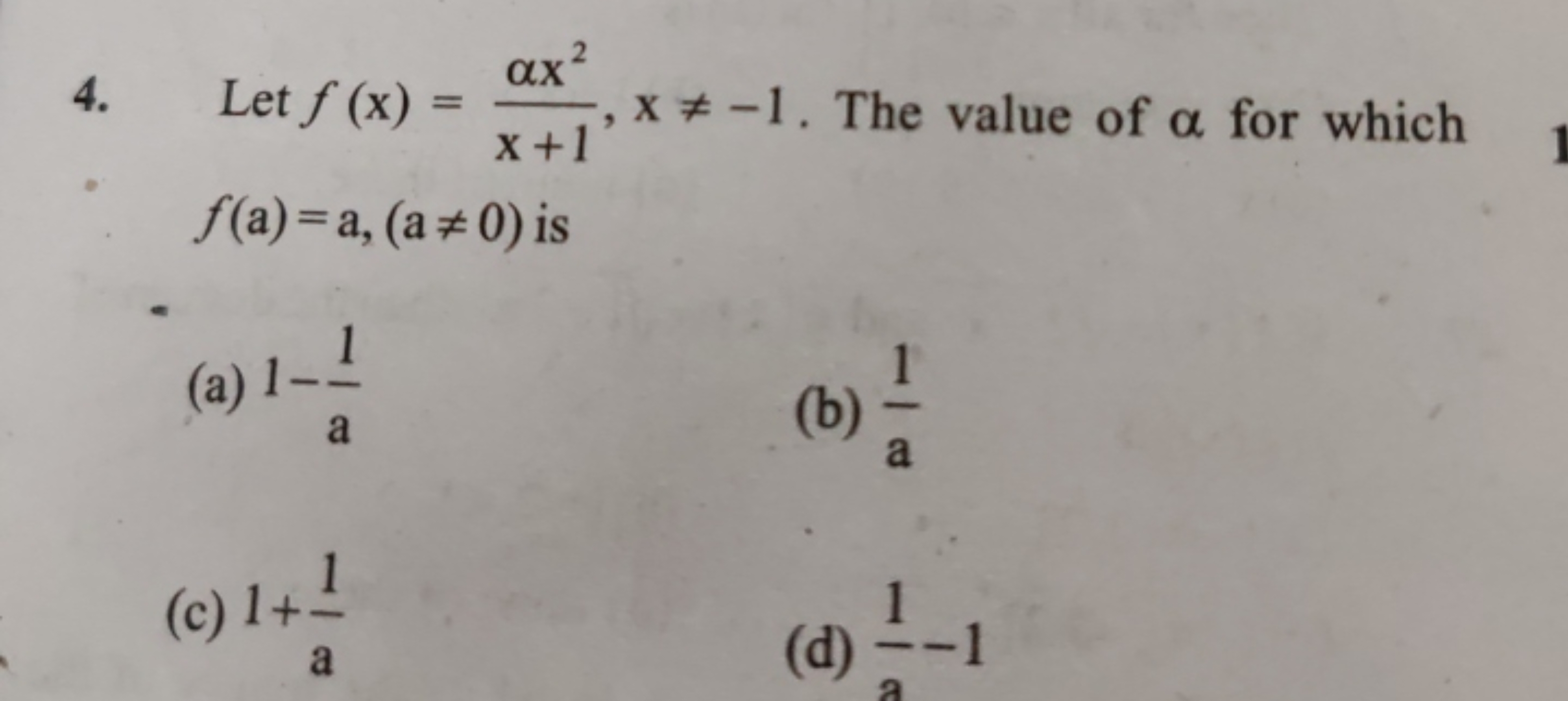 4. Let f(x)=x+1αx2​,x=−1. The value of α for which f(a)=a,(a=0) is
(