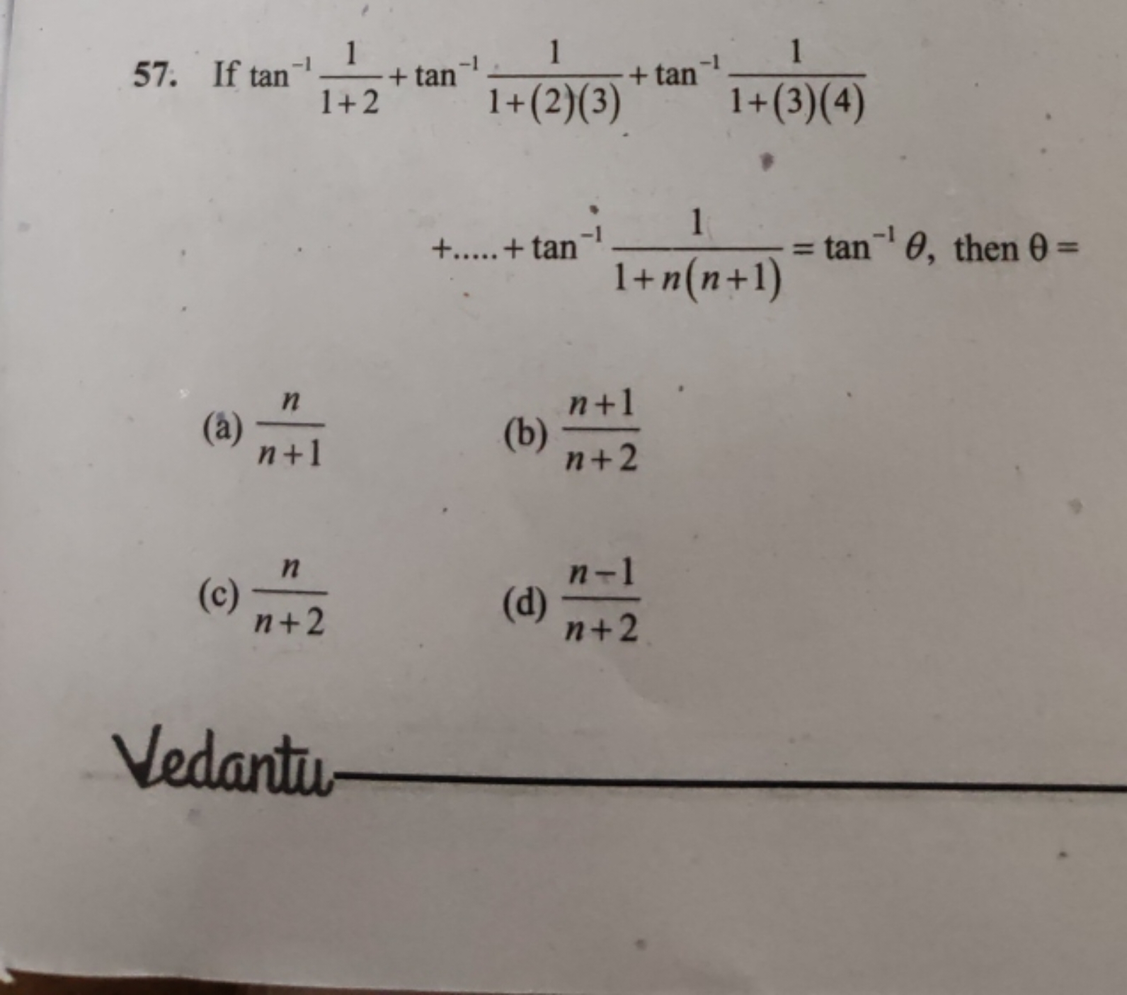 57. If tan−11+21​+tan−11+(2)(3)1​+tan−11+(3)(4)1​ +…..+tan−11+n(n+1)1​