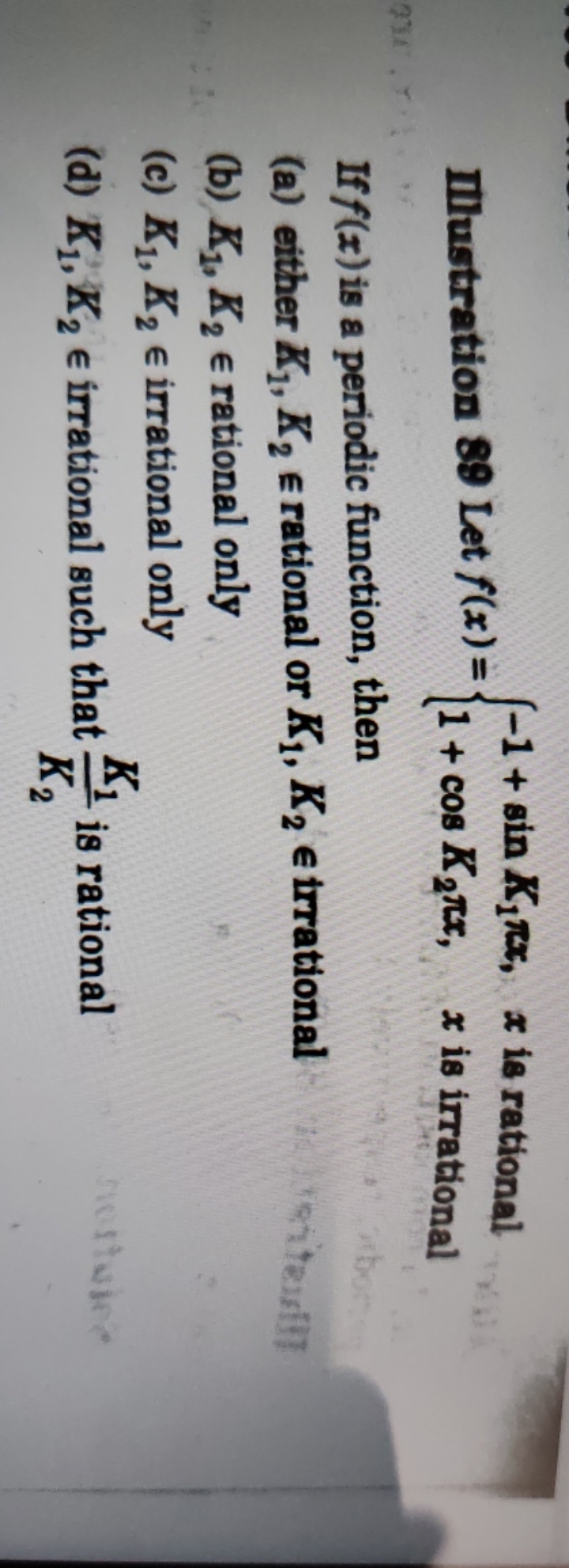 Ilustration 89 Let f(x)={−1+sinK1​πx,1+cosK2​πx,​x is rational x is ir