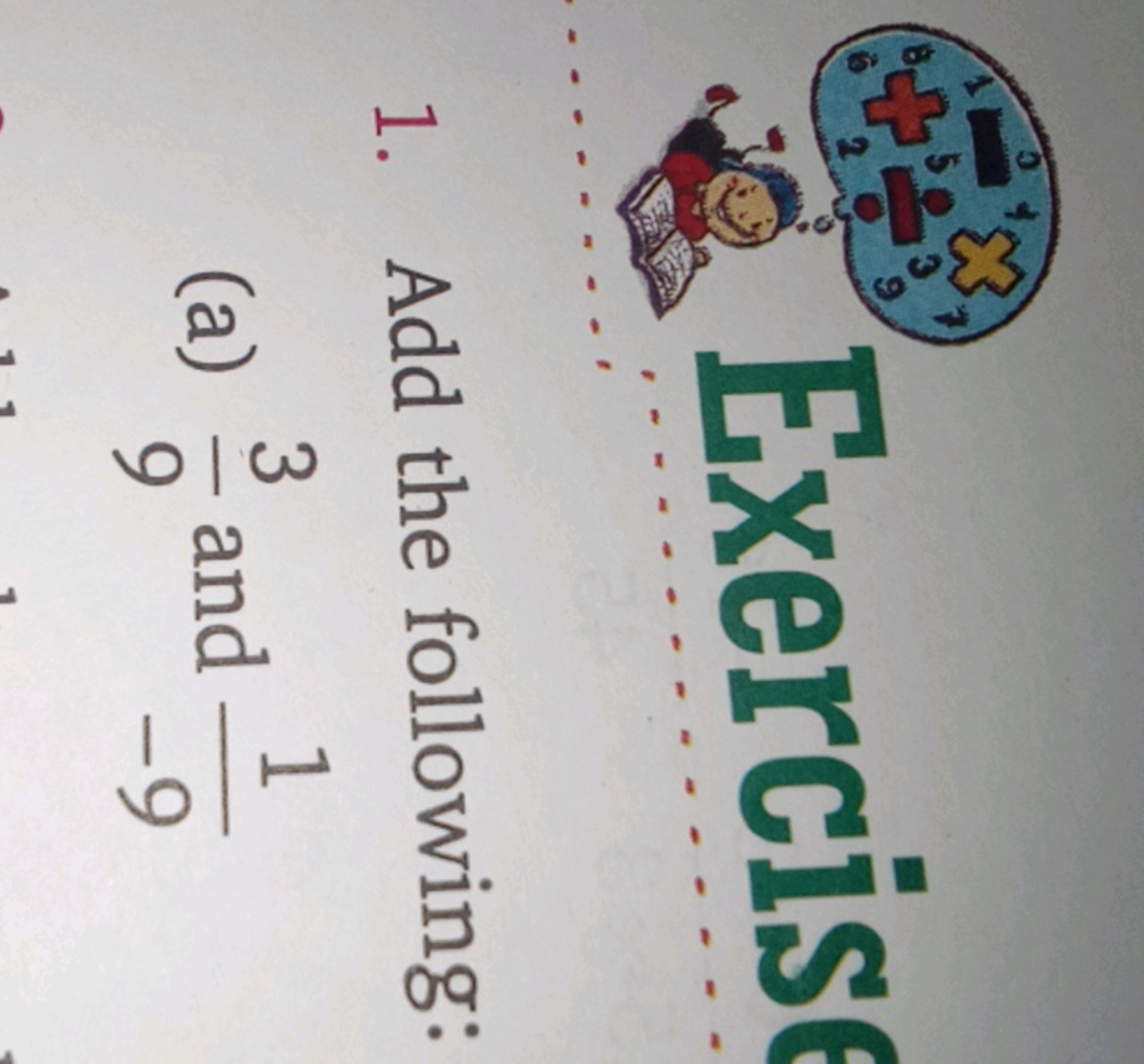 +
3
9
Exercise
1. Add the following:
3
(a) = and
and 1
9
-19